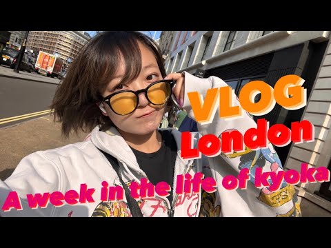 とある一週間【A week in the life of Kyoka】【VLOG】【London】