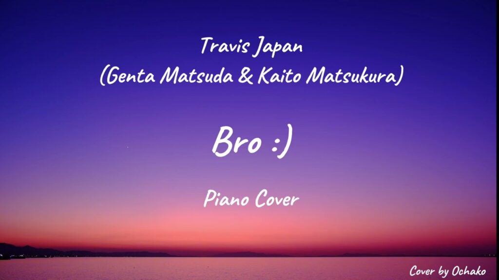 [Piano] Travis Japan (松田元太 & 松倉海斗) - 'Bro :)' Piano Cover 🎼🌠
