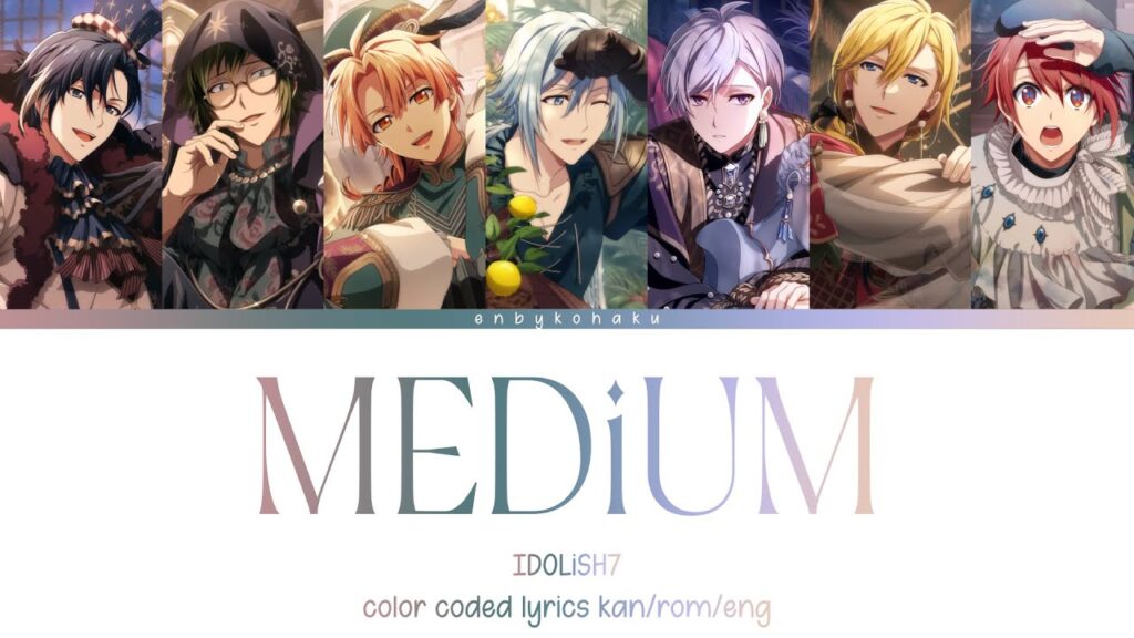IDOLiSH7 – MEDiUM (kan/rom/eng color coded lyrics) IDOLiSH7 - MEDiUM (kan/rom/eng color coded lyrics)